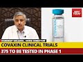Covaxin Trials: 375 Volunteers Will Be Tested In Phase 1, Says Dr Randeep Guleria