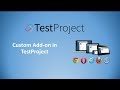 Custom AddOns In TestProject- Downloading, Installing and Usage in TestScripts
