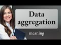 Unraveling Data Aggregation: Simplified for Learners