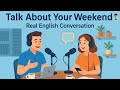 Talk About Your Weekend in English | Real English Conversation Practice (A2–B1) | English Podcast