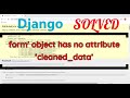 'form' object has no attribute 'cleaned_data' Solved in Django
