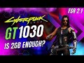 GT 1030 CYBERPUNK 2077 1.6 WITH FSR 2.1 | 720p 900p 1080p