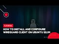 How to install and configure WireGuard Client on Ubuntu 22.04 | VPS Tutorial