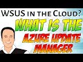 WSUS for the Cloud? What is Azure Update Manager