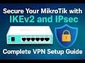 Secure Your MikroTik with IKEv2 and IPsec | Complete VPN Setup Guide