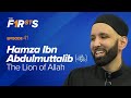 Hamza Ibn Abdulmuttalib (ra):The Lion of Allah | The Firsts | Dr. Omar Suleiman