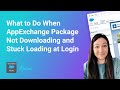 AppExchange Package Not Downloading - Stuck Loading at Login Screen