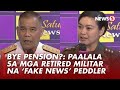 Retired military personnel na nagbabahagi ng maling impormasyon, posibleng mawalan ng pension — AFP
