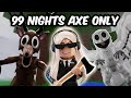 99 NIGHTS IN THE FOREST EXCEPT I CAN ONLY USE MY AXE
