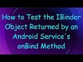 How to Test the IBinder Object Returned by an Android Service's onBind Method