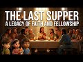 THE LAST SUPPER | GARDEN OF GETHSEMANE