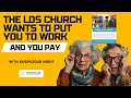 Ep:310 The LDS Church Wants to Put You to Work: And YOU Pay