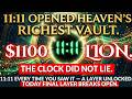 11:11 OPENED HEAVEN'S RICHEST VAULT FOR YOU TODAY. CLOCK DID NOT LIE TODAY FINAL LAYER BREAKS OPEN