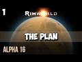 1. Rimworld Alpha 16 Let's Play Guide:  Helms Derp - THE PLAN