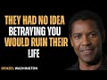 They Had No Idea Betraying You Would Ruin Their Life#motivation #inspiration #denzelwashington