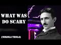 What was so scary (Nikola Tesla)
