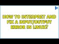 How to interpret and fix a Input/output error in Linux? (3 Solutions!!)