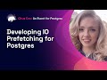Developing IO Prefetching for Postgres | Citus Con: An Event for Postgres 2022
