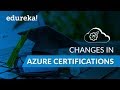 Changes In Azure Certifications | Microsoft Azure Certification | Azure Training | Edureka