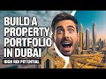 BUILD A PROPERTY PORTFOLIO IN DUBAI: HIGH ROI POTENTIAL