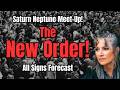 Saturn Neptune - The New Order! All Signs Forecast