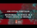 Microbial Science in a Post-COVID-19 World - ASM Virtual Symposium