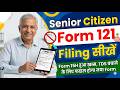 Form 121 Filing senior citizen