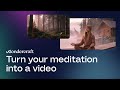 How to Turn an Audio Meditation into a Video