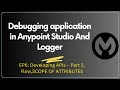 Debugging application in Anypoint Studio |  Logger | Session6