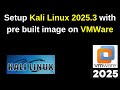 How to Install Kali Linux 2025 3 using pre built Image in VMWare Workstation