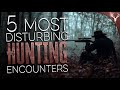 5 Most DISTURBING Hunting Encounters