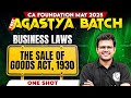 CA Foundation Business Laws: The Sales Of Goods Act, 1930 One Shot | Free Agastya May 2025 Batch