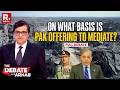 Debate With Arnab: On What Basis Is Pakistan Offering To Mediate In US-Iran War? Full Debate