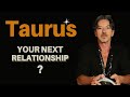 Taurus Your Next Relationship. Will You Be Ready For This? It Looks Grounded!
