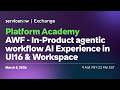 Platform Academy: In‑Product Agentic Workflow AI Experience in UI16 \u0026 Workspace