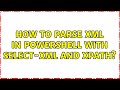 How to parse XML in Powershell with Select-Xml and Xpath?