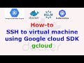 SSH to virtual machine using Google cloud SDK gcloud