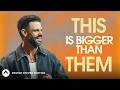 This Is Bigger Than Them | Pastor Steven Furtick | Elevation Church