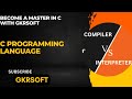 Compiler vs Interpreter in C Programming language By GKRSOFT
