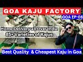 Goa Kaju Factory 🔥| Wholesale Cashew Nuts | Cheapest Kaju price in Goa - Varieties of Kaju 🤤