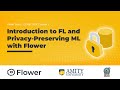 Introduction to Federated Learning and Privacy-preserving Machine Learning with Flower (Session 1)