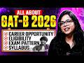 All About GAT-B 2026 | Career, Eligibility, Exam Pattern \u0026 Syllabus Explained! | GAT-B Full Guide!