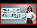 What Is the Role of a News Editor in Journalism? | Journalism Explained News