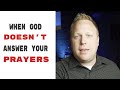 What To Do When God Doesn't Answer Your Prayers