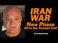 IRAN WAR NEW PHASE - OIL IN THE PERSIAN GULF /Lt Col Daniel Davis