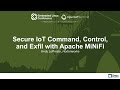 Secure IoT Command, Control, and Exfil with Apache MiNiFi - Andy LoPresto, Hortonworks