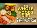 The Whole Foods Diet: A Simple Guide to Eating Clean