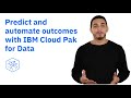 Predict and automate outcomes with IBM Cloud Pak for Data
