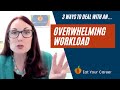 3 Ways to Deal with an Overwhelming Workload