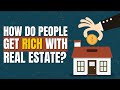 The 4 Methods People Use to Get Rich with Real Estate
